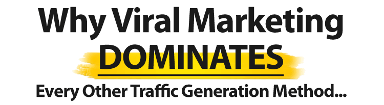 Why Viral Marketing DOMINATES Every Other Traffic Generation Method...